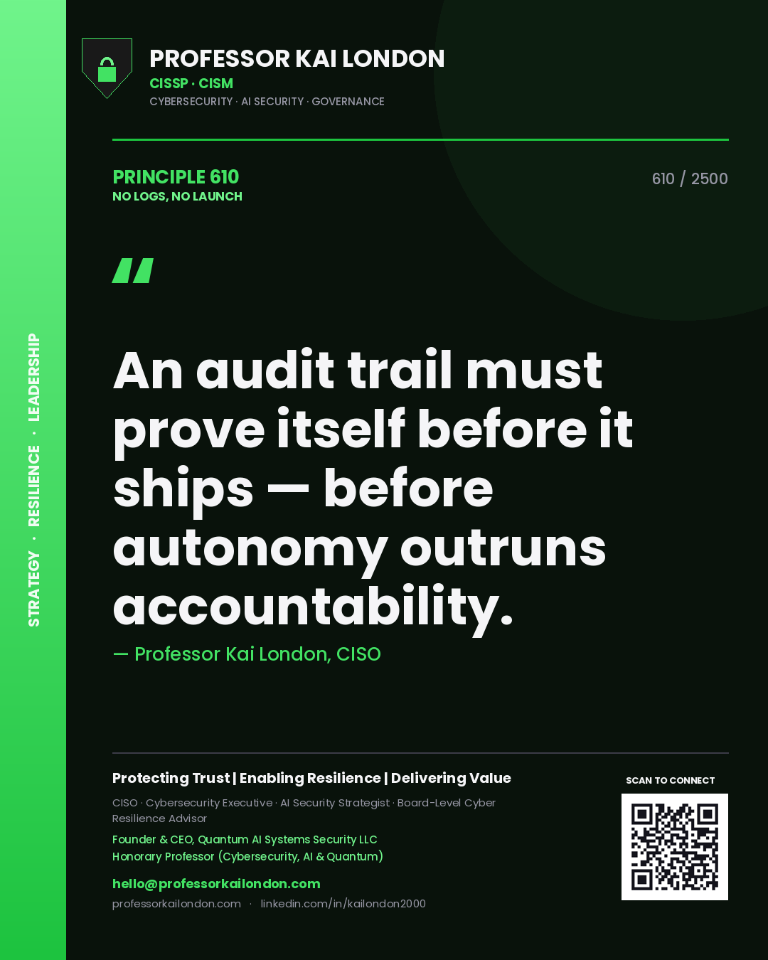 Professor Kai London principle 610: An audit trail must prove itself before it ships — before autonomy outruns accountability.