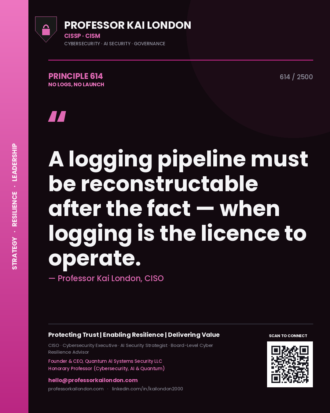 Professor Kai London principle 614: A logging pipeline must be reconstructable after the fact — when logging is the licence to operate.