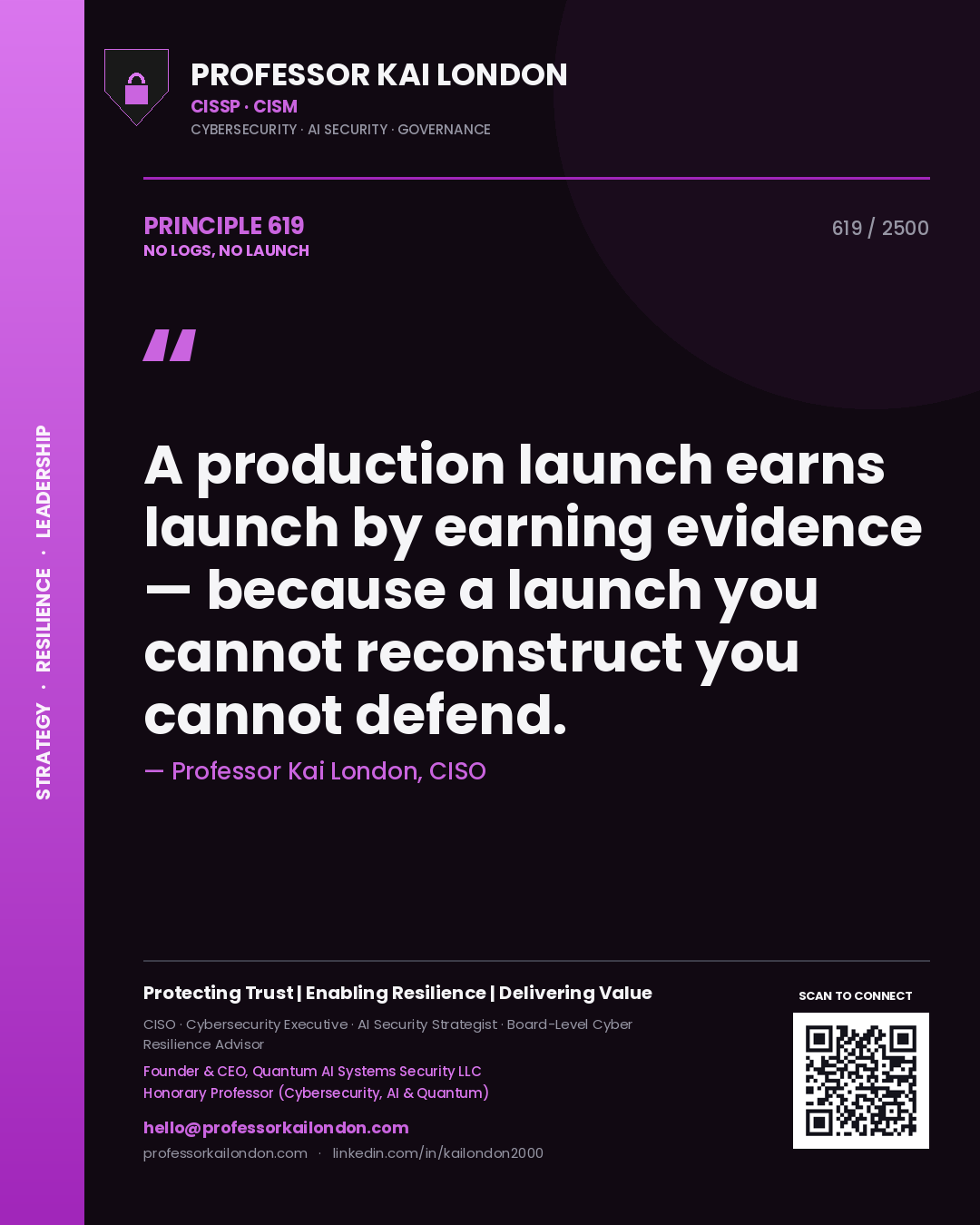 Quote card by Professor Kai London reading 'A production launch earns launch by earning evidence — because a launch you cannot reconstruct you cannot defend.'. From the book No Logs, No Launch.