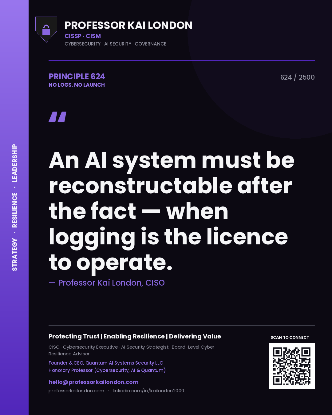 Professor Kai London principle 624: An AI system must be reconstructable after the fact — when logging is the licence to operate.