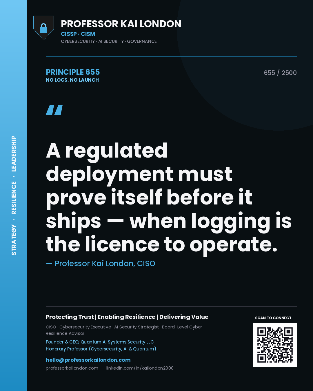 Professor Kai London principle 655: A regulated deployment must prove itself before it ships — when logging is the licence to operate.