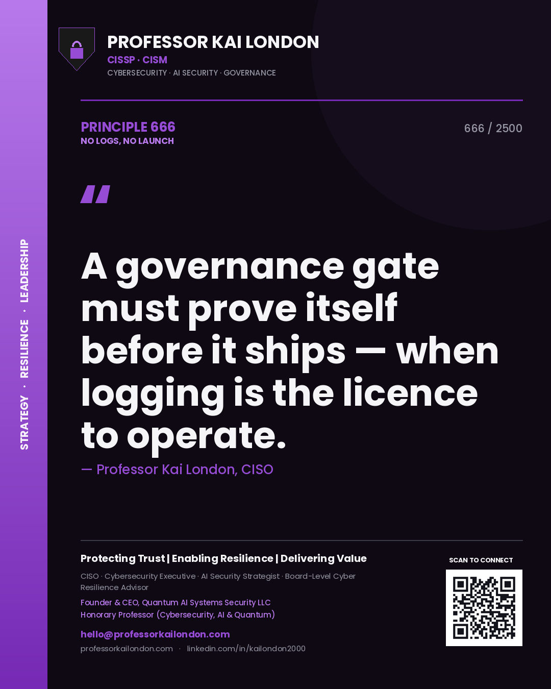 Professor Kai London principle 666: A governance gate must prove itself before it ships — when logging is the licence to operate.