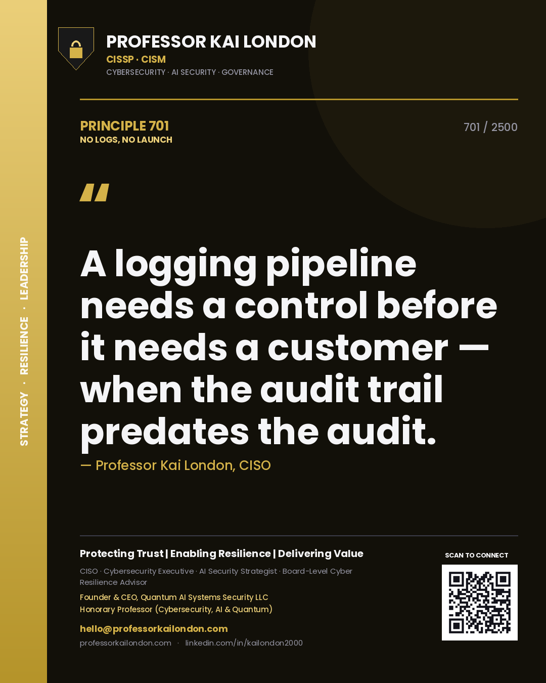 Professor Kai London principle 701: A logging pipeline needs a control before it needs a customer — when the audit trail predates the audit.