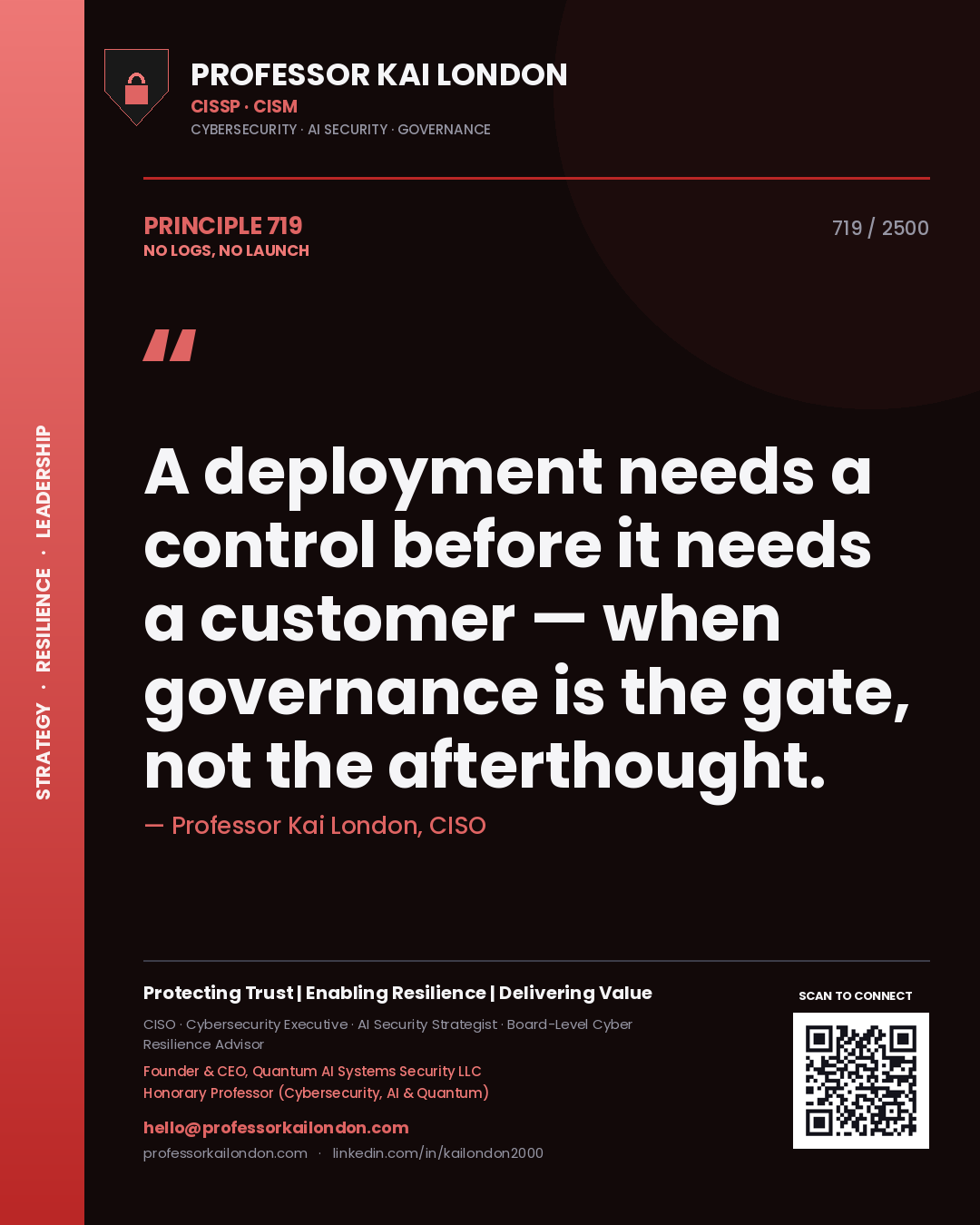 Professor Kai London principle 719: A deployment needs a control before it needs a customer — when governance is the gate, not the afterthought.