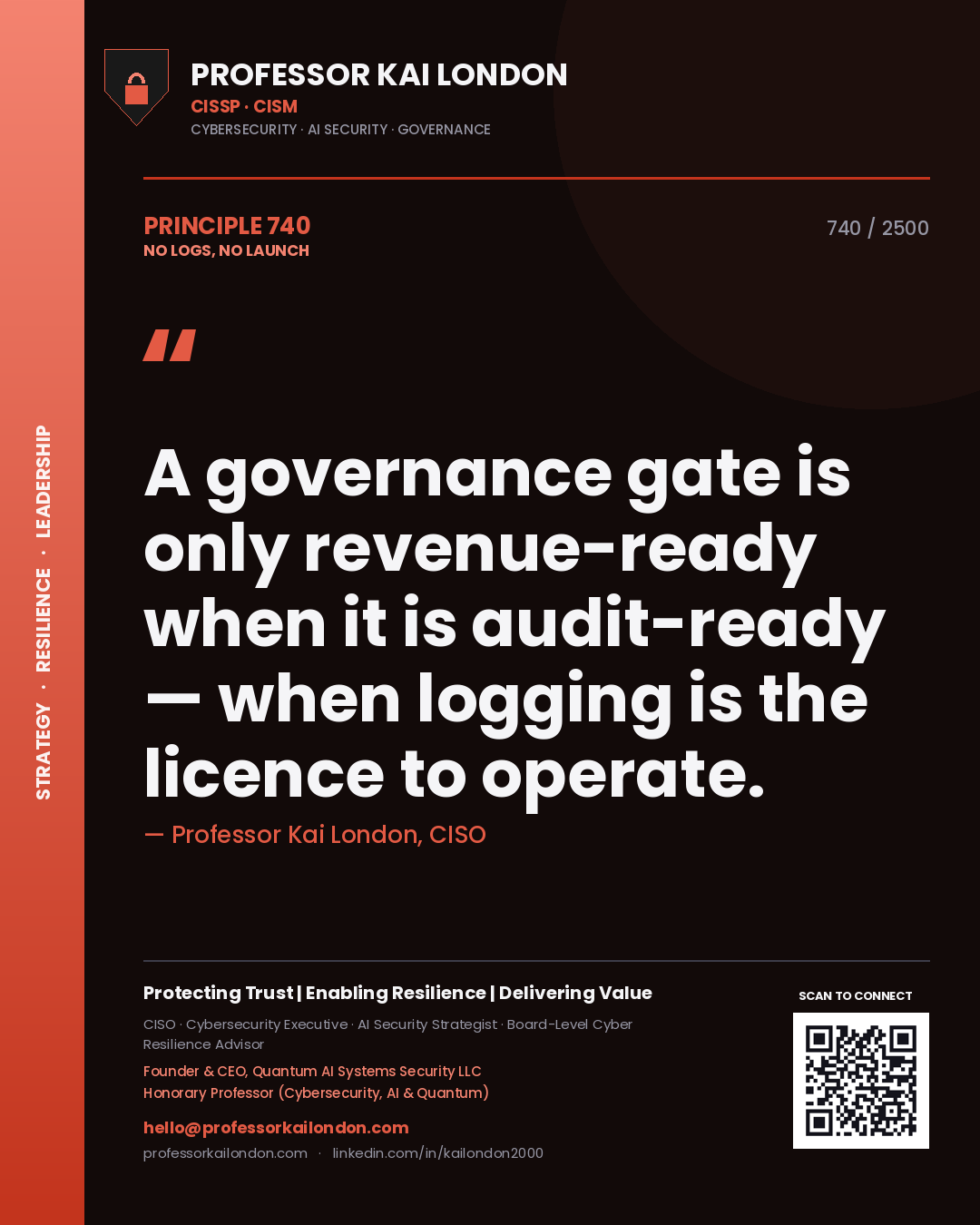 Professor Kai London principle 740: A governance gate is only revenue-ready when it is audit-ready — when logging is the licence to operate.