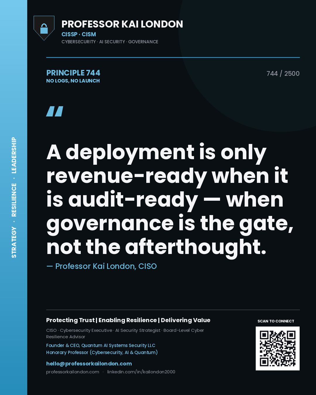 Professor Kai London principle 744: A deployment is only revenue-ready when it is audit-ready — when governance is the gate, not the afterthought.