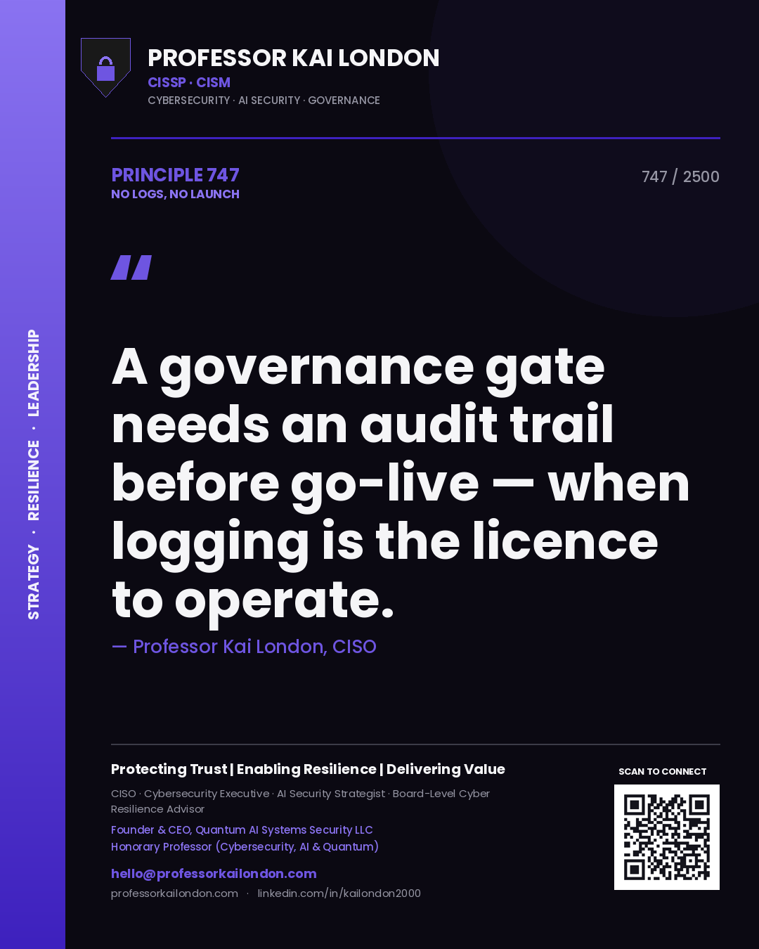 Professor Kai London principle 747: A governance gate needs an audit trail before go-live — when logging is the licence to operate.