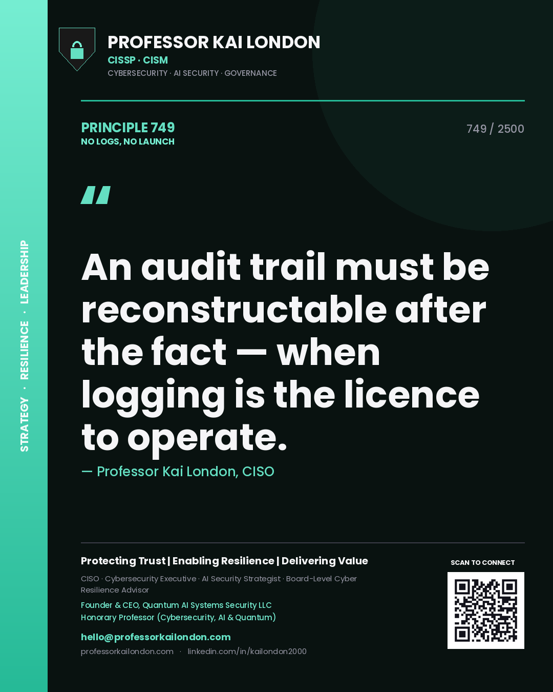 Professor Kai London principle 749: An audit trail must be reconstructable after the fact — when logging is the licence to operate.