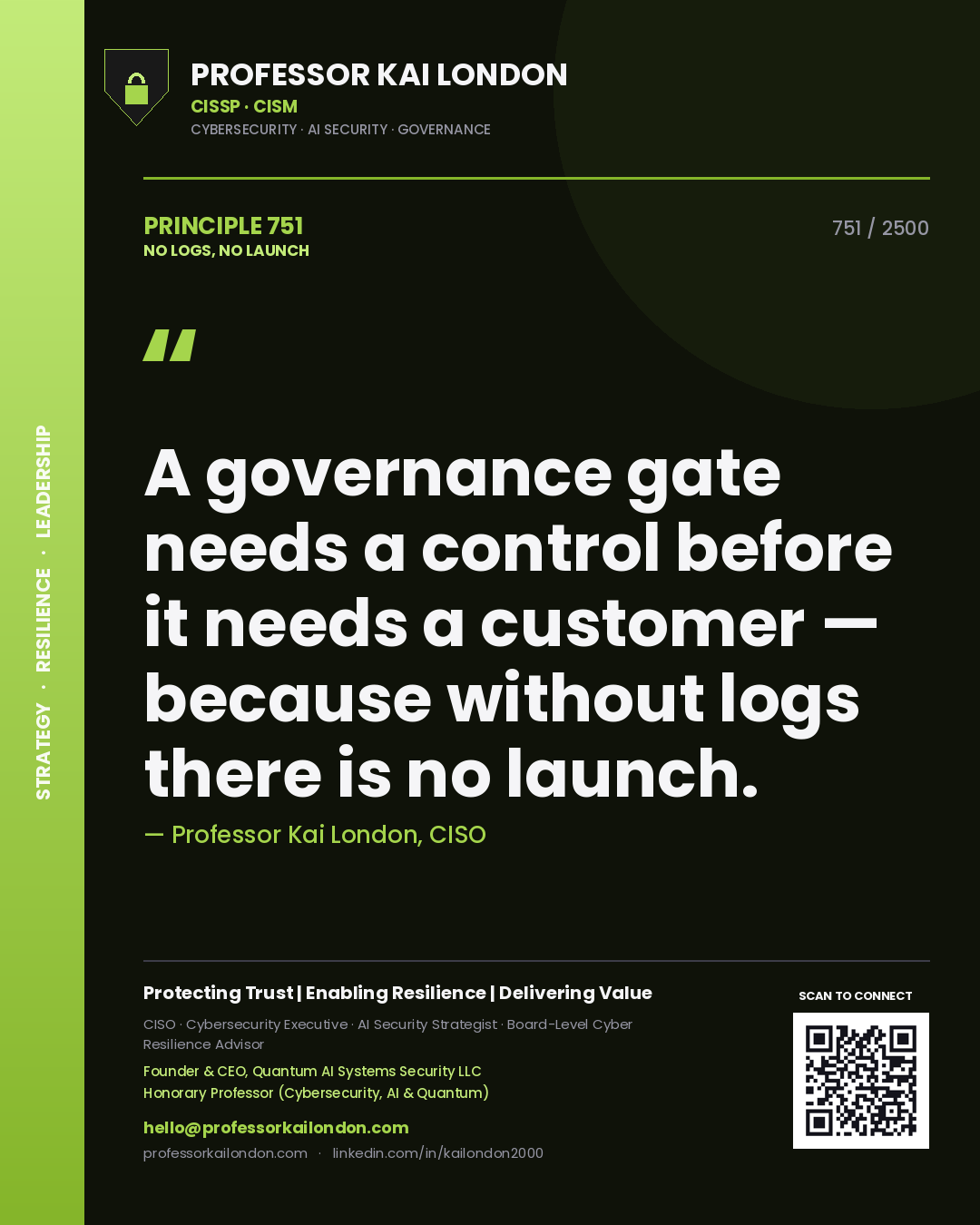 Professor Kai London principle 751: A governance gate needs a control before it needs a customer — because without logs there is no launch.