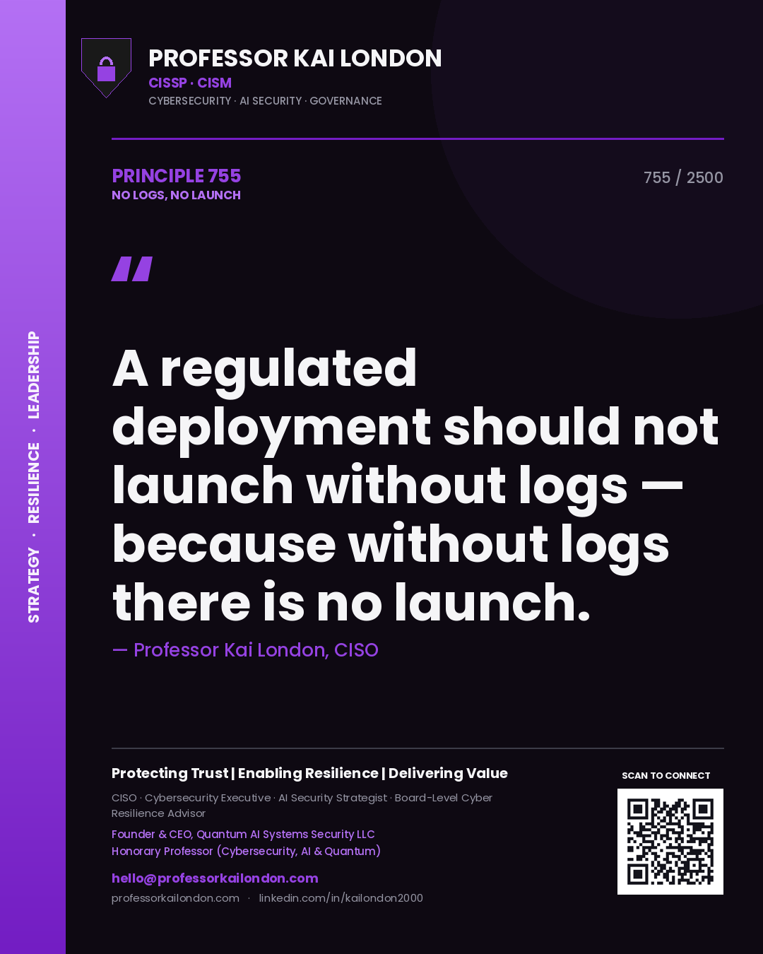 Professor Kai London principle 755: A regulated deployment should not launch without logs — because without logs there is no launch.