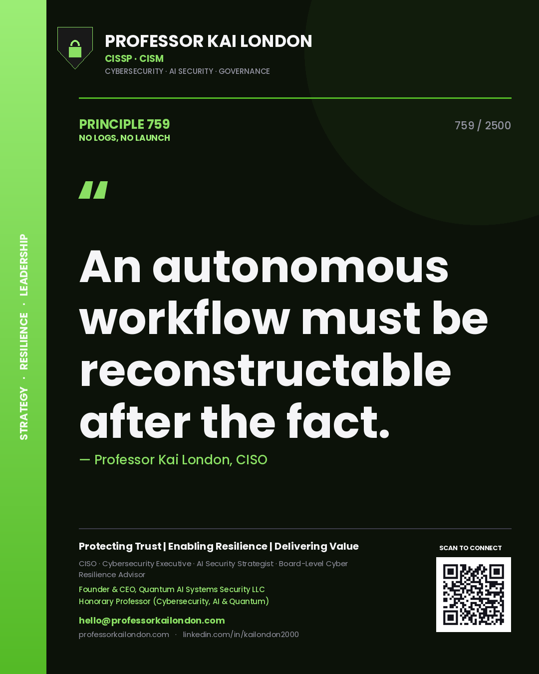 Professor Kai London principle 759: An autonomous workflow must be reconstructable after the fact.