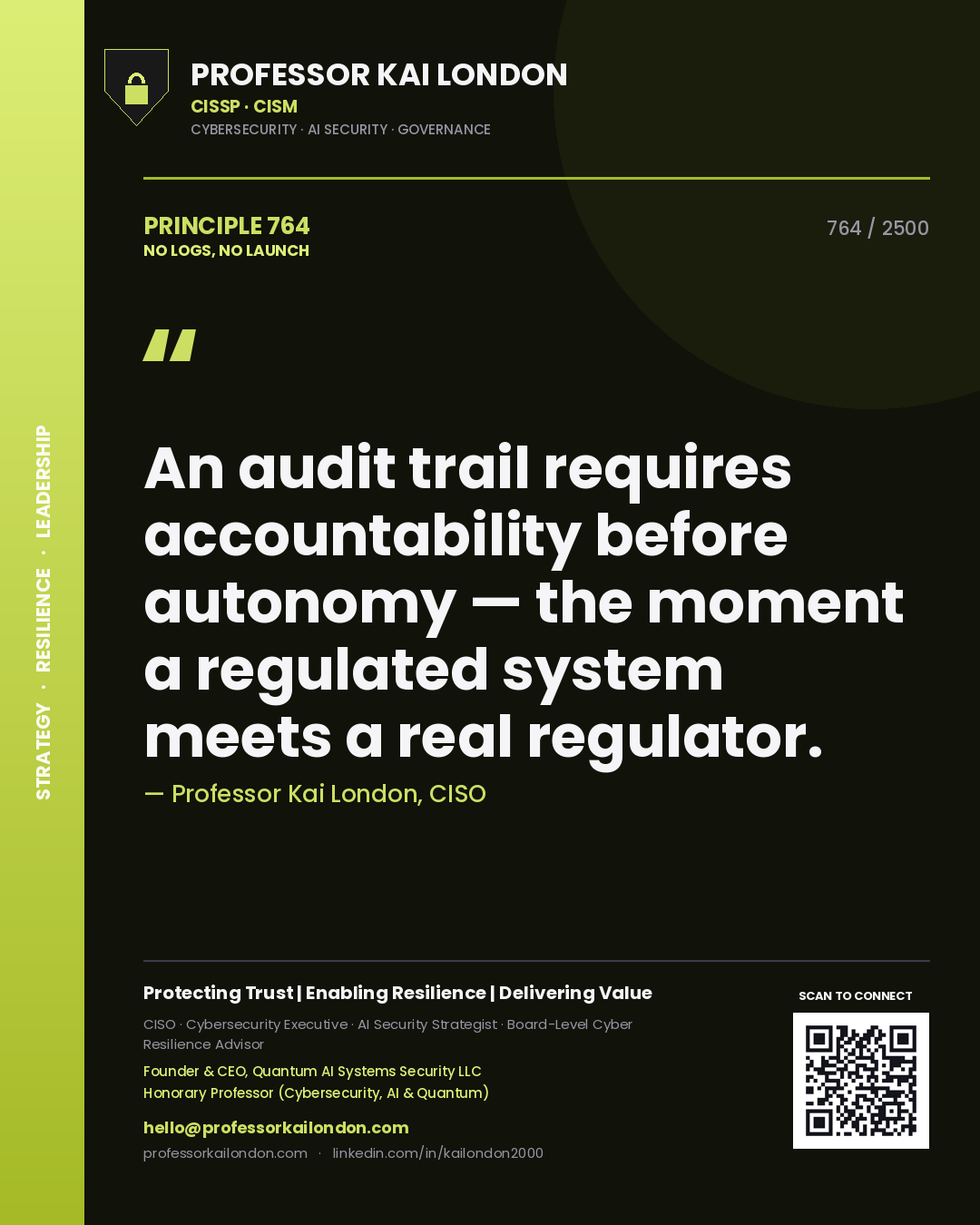 Professor Kai London principle 764: An audit trail requires accountability before autonomy — the moment a regulated system meets a real regulator.