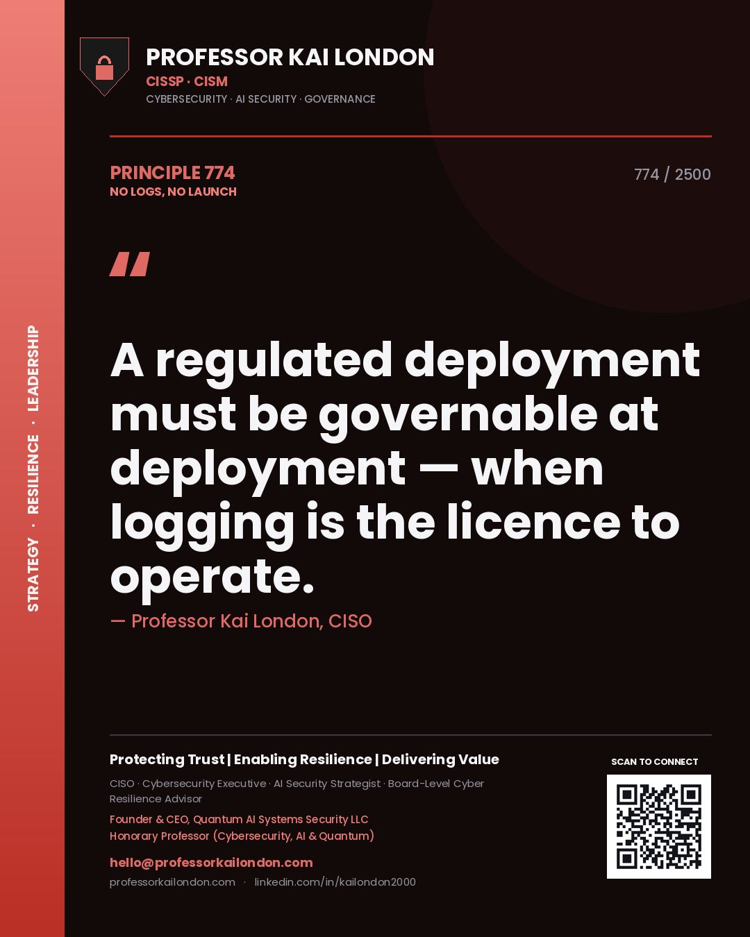 Professor Kai London principle 774: A regulated deployment must be governable at deployment — when logging is the licence to operate.