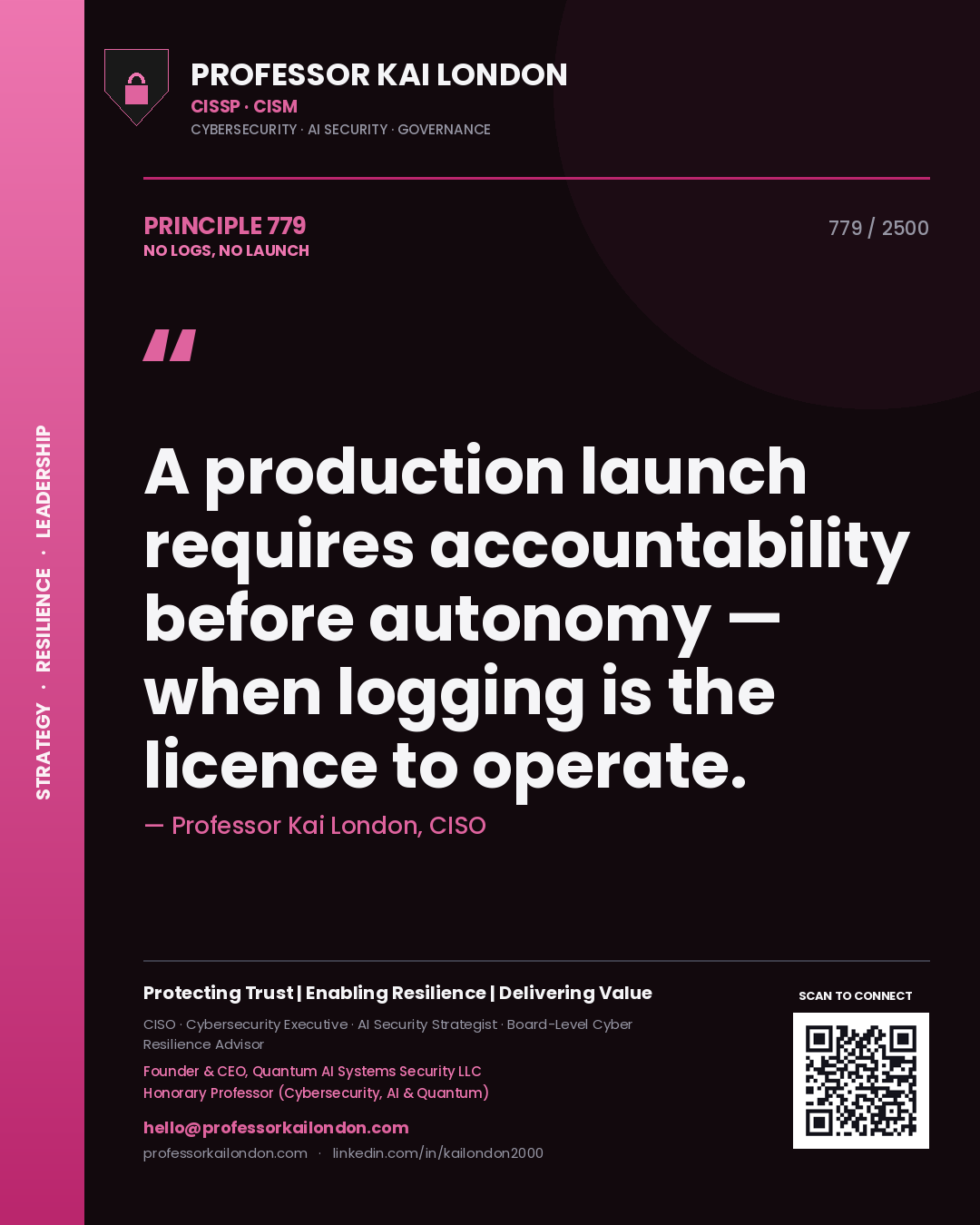 Professor Kai London principle 779: A production launch requires accountability before autonomy — when logging is the licence to operate.