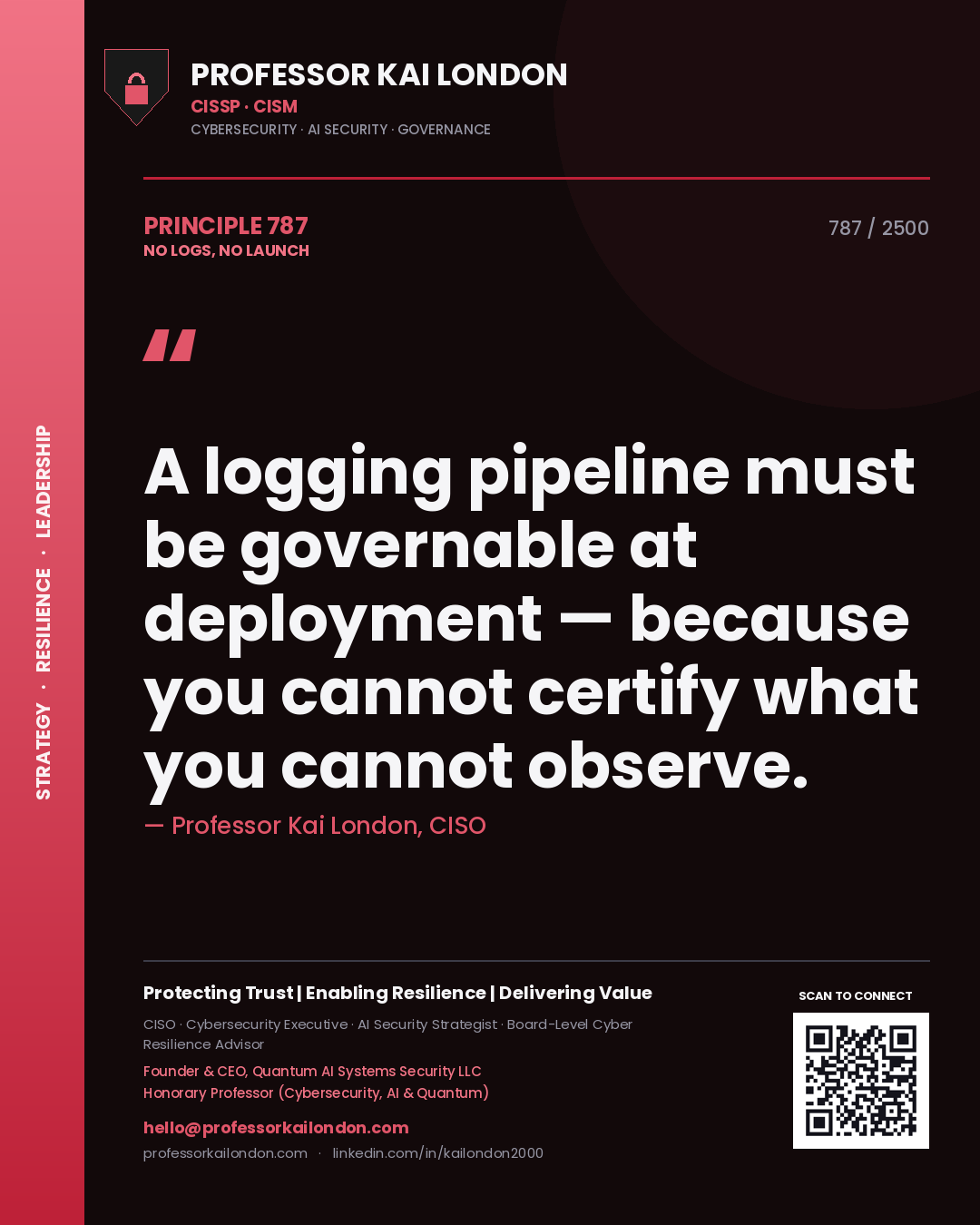 Professor Kai London principle 787: A logging pipeline must be governable at deployment — because you cannot certify what you cannot observe.