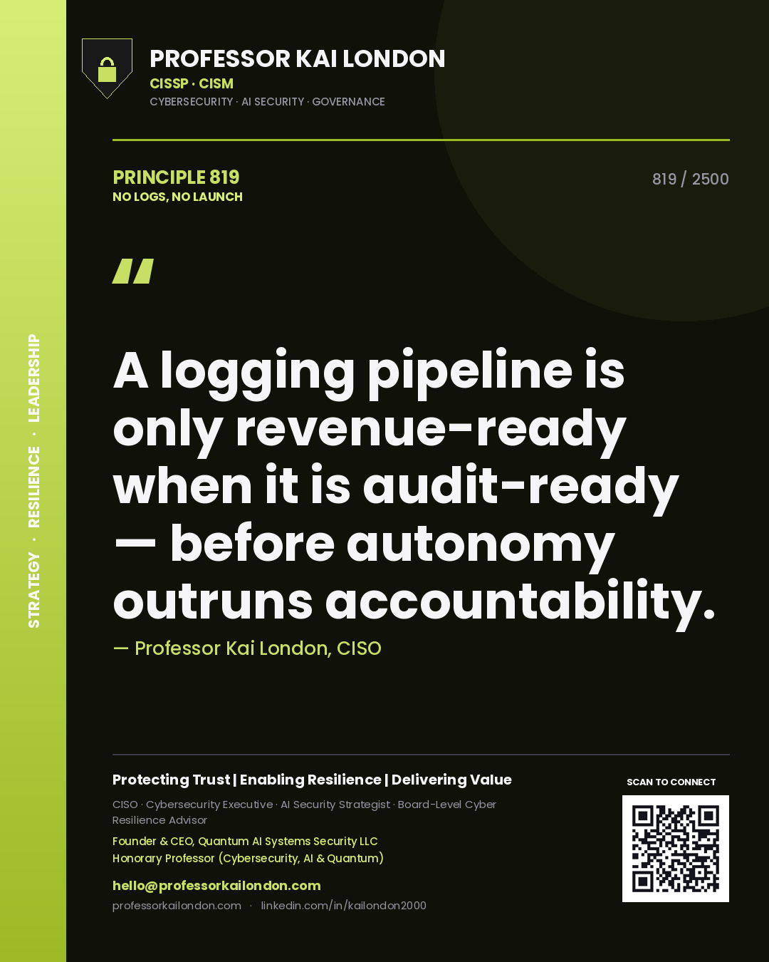 Professor Kai London principle 819: A logging pipeline is only revenue-ready when it is audit-ready — before autonomy outruns accountability.