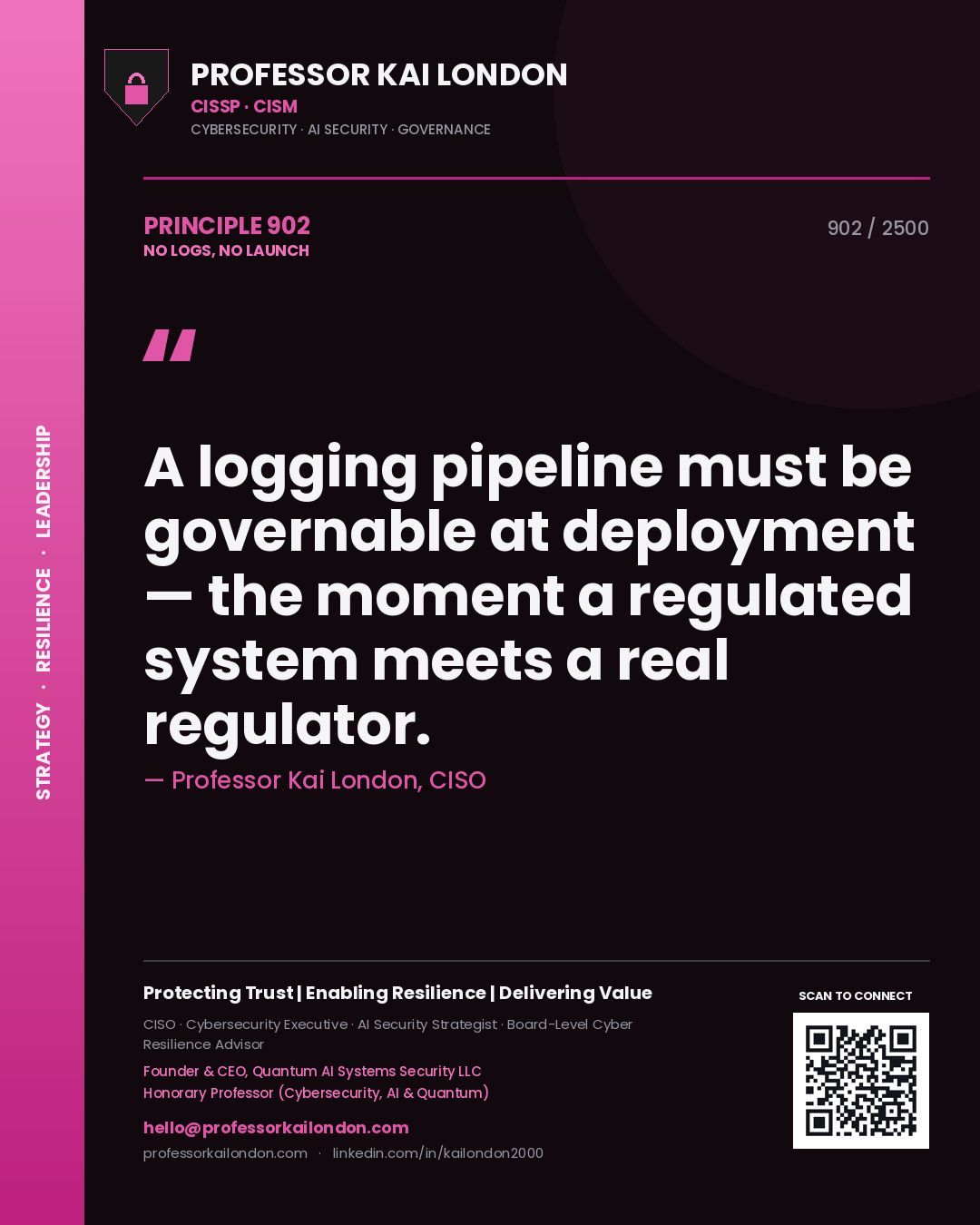 Professor Kai London principle 902: A logging pipeline must be governable at deployment — the moment a regulated system meets a real regulator.