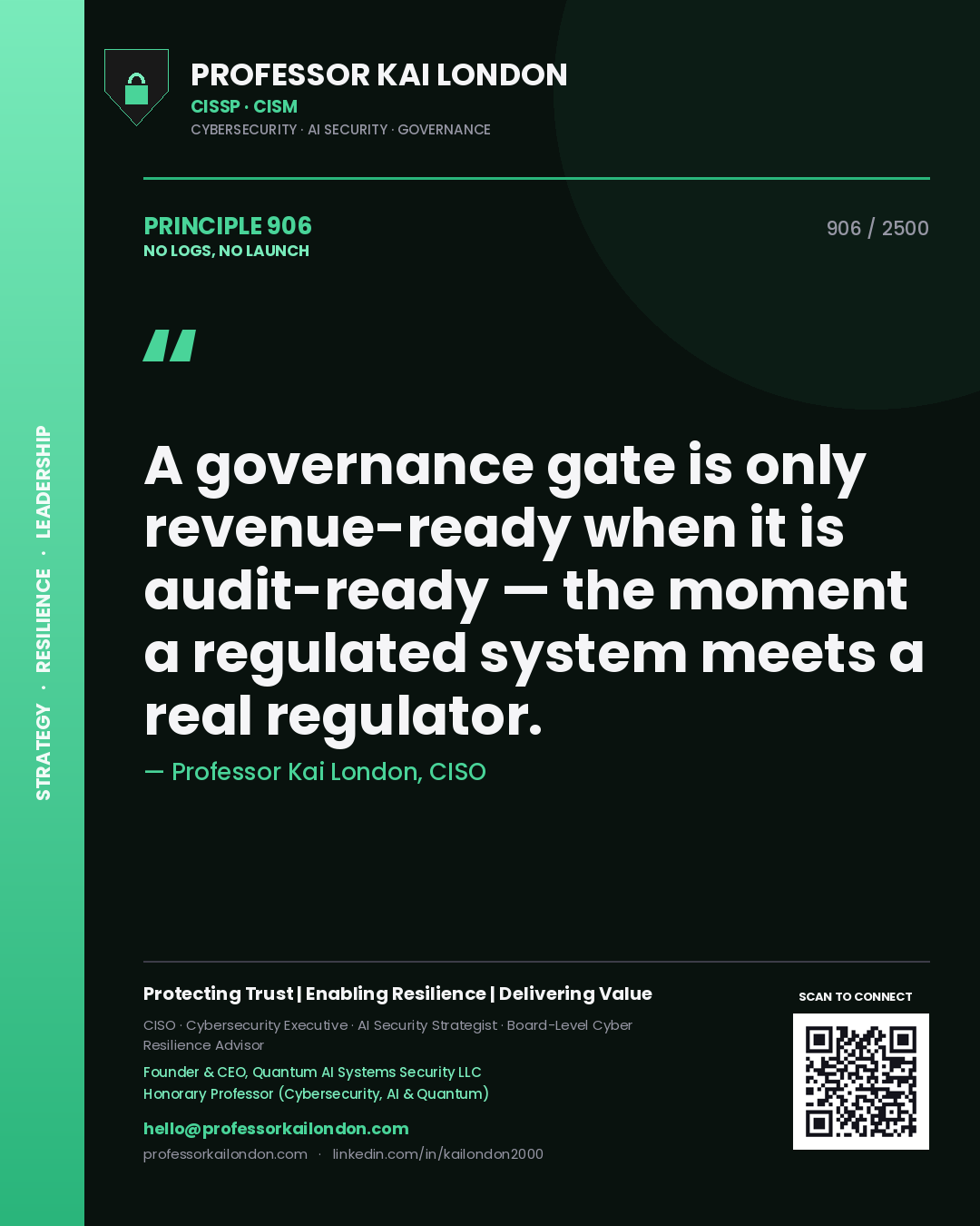 Professor Kai London principle 906: A governance gate is only revenue-ready when it is audit-ready — the moment a regulated system meets a real regulator.