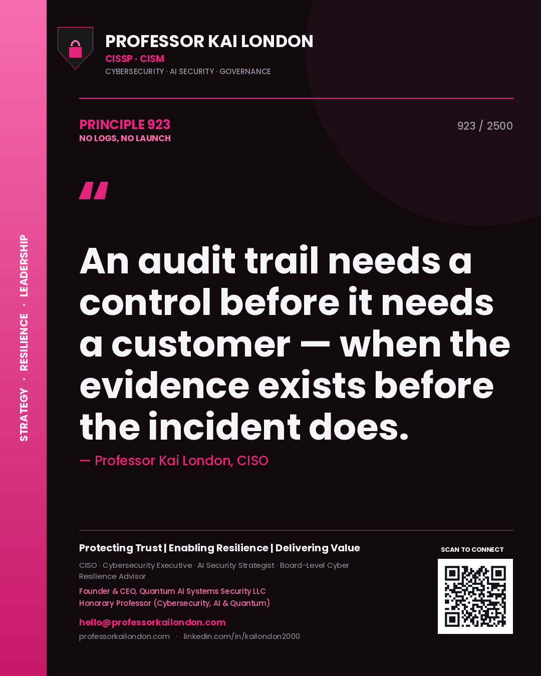 Professor Kai London principle 923: An audit trail needs a control before it needs a customer — when the evidence exists before the incident does.