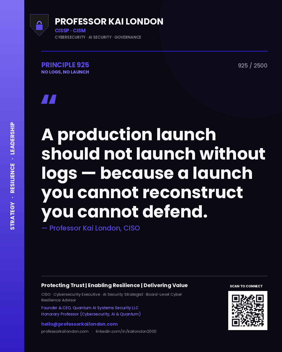 Professor Kai London principle 925: A production launch should not launch without logs — because a launch you cannot reconstruct you cannot defend.