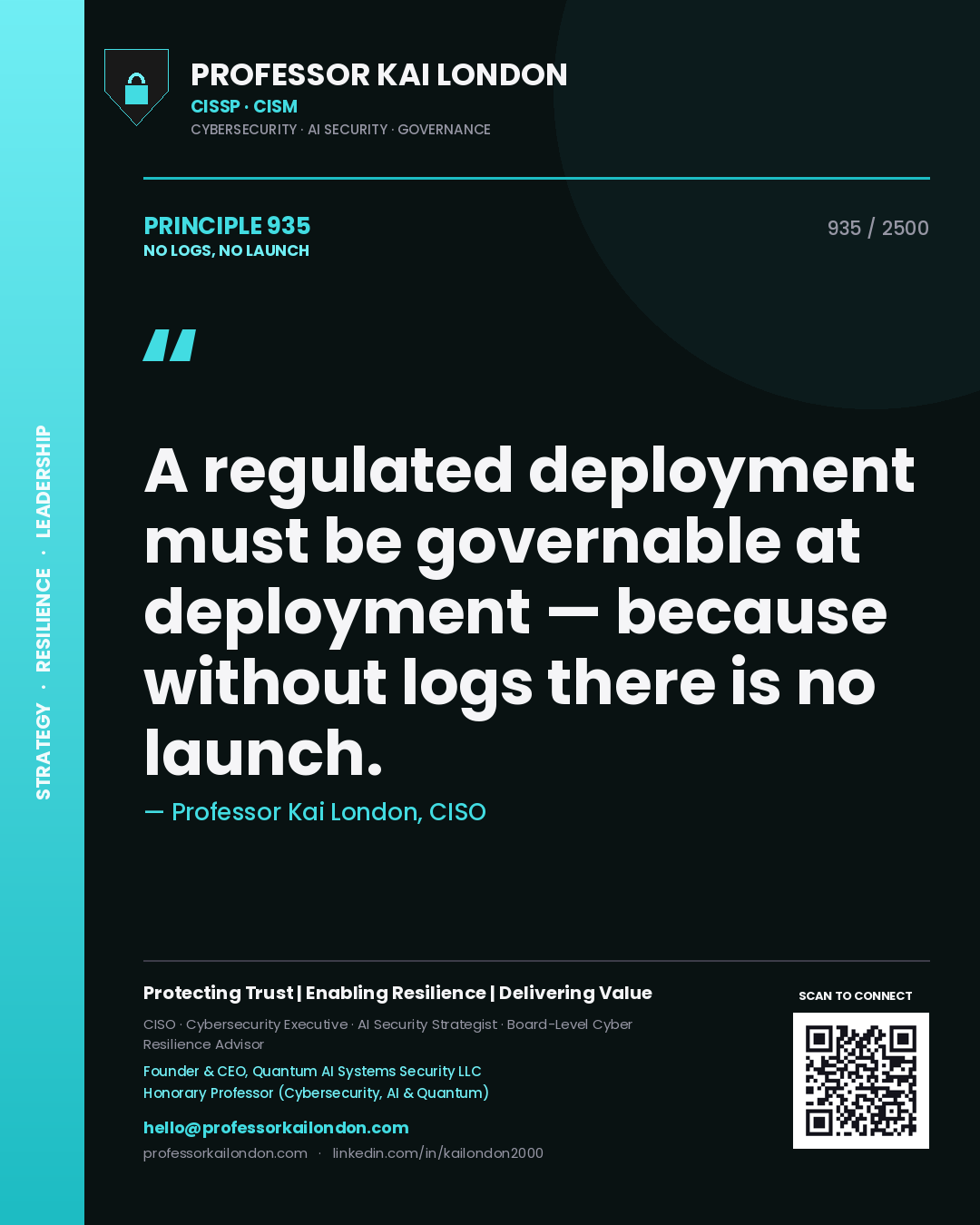 Professor Kai London principle 935: A regulated deployment must be governable at deployment — because without logs there is no launch.