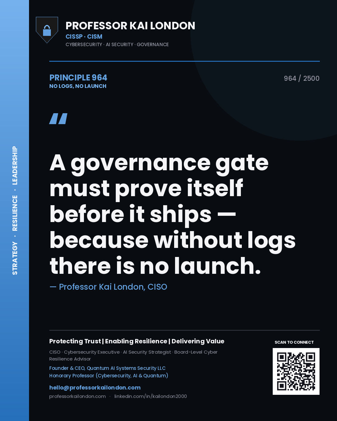 Professor Kai London principle 964: A governance gate must prove itself before it ships — because without logs there is no launch.