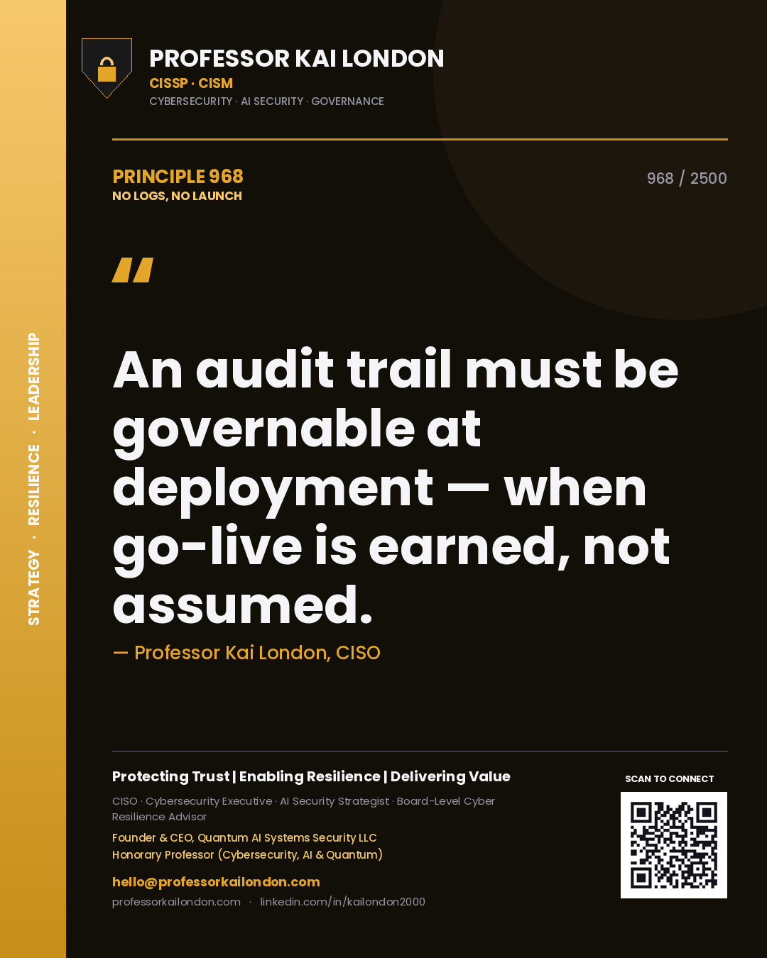 Professor Kai London principle 968: An audit trail must be governable at deployment — when go-live is earned, not assumed.