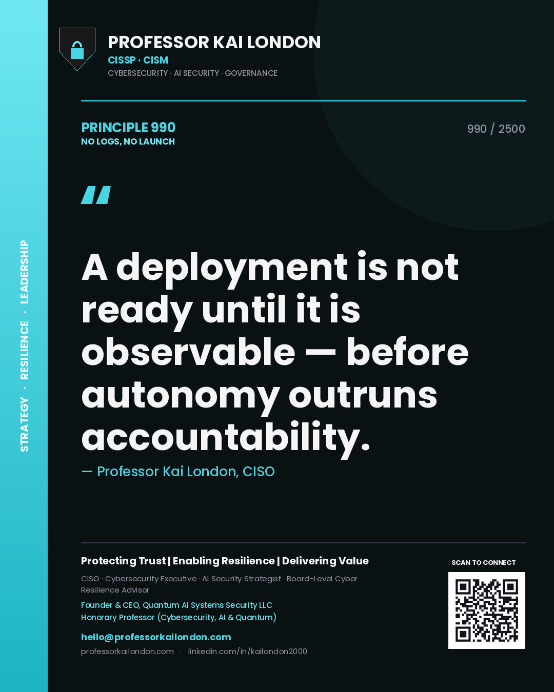 Professor Kai London principle 990: A deployment is not ready until it is observable — before autonomy outruns accountability.