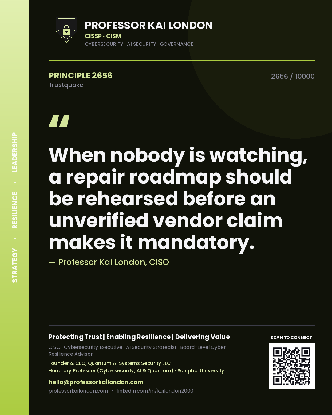 Quote card by Professor Kai London reading 'When nobody is watching, a repair roadmap should be rehearsed before an unverified vendor claim makes it mandatory.'. From the book Trustquake.