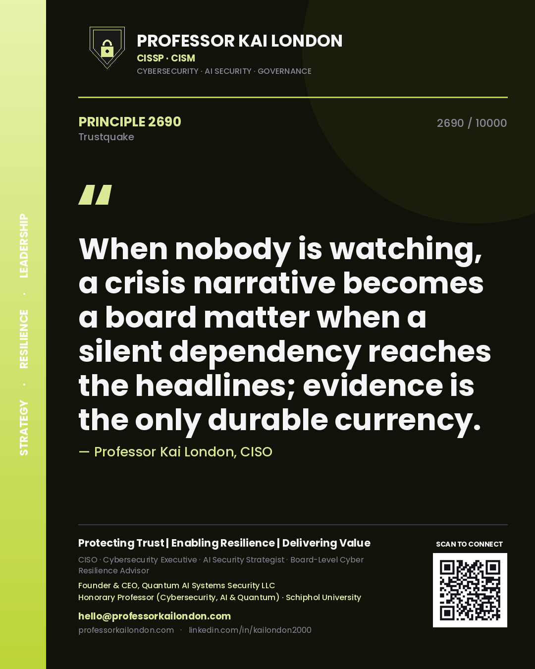 Quote card by Professor Kai London reading 'When nobody is watching, a crisis narrative becomes a board matter when a silent dependency reaches the headlines; evidence is the only durable currency.'. From the book Trustquake.