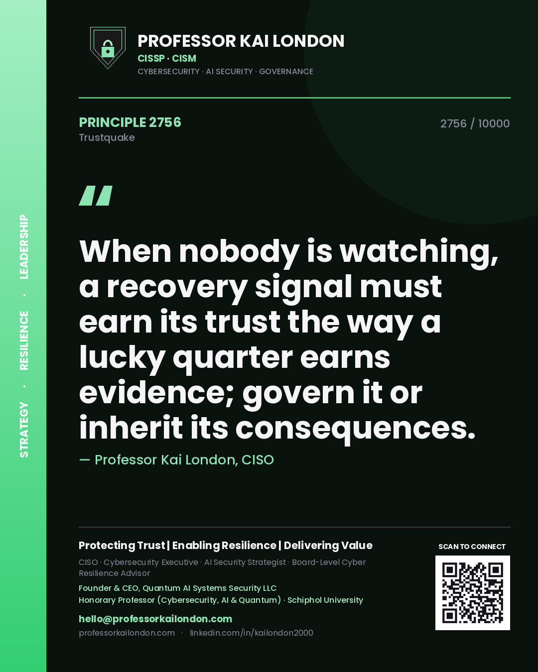 Professor Kai London principle 2756: When nobody is watching, a recovery signal must earn its trust the way a lucky quarter earns evidence; govern it or inherit its consequences.