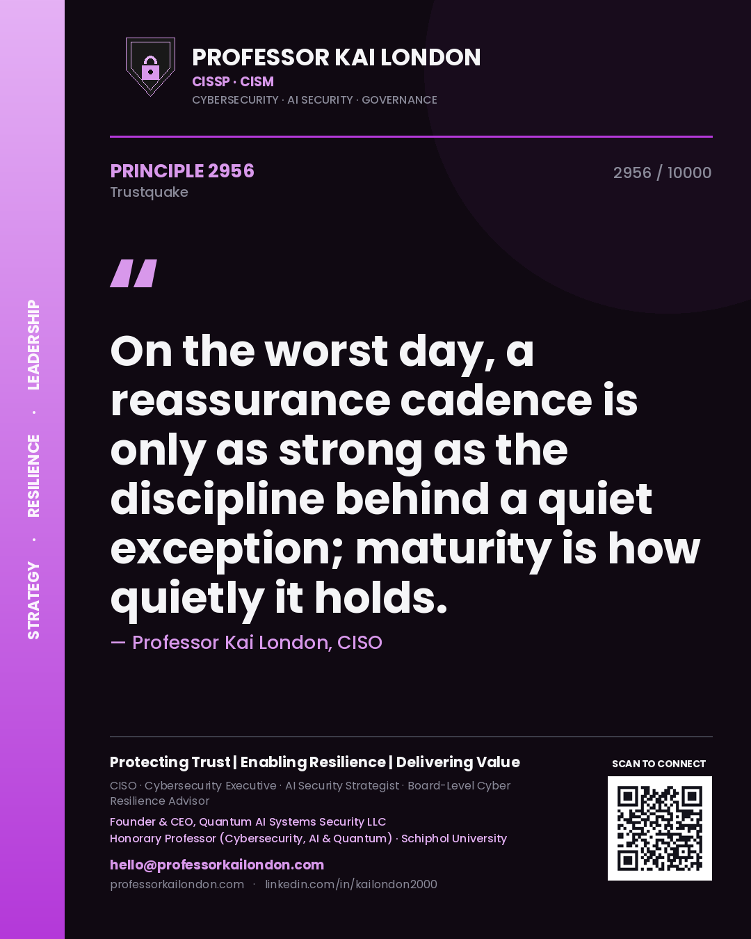 Quote card by Professor Kai London reading 'On the worst day, a reassurance cadence is only as strong as the discipline behind a quiet exception; maturity is how quietly it holds.'. From the book Trustquake.