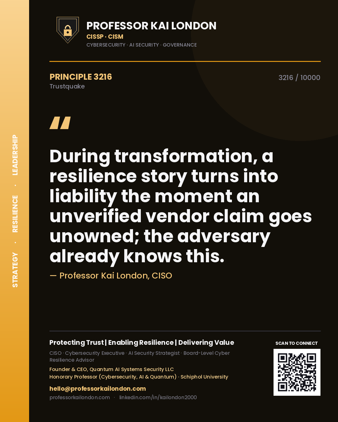 Professor Kai London principle 3216: During transformation, a resilience story turns into liability the moment an unverified vendor claim goes unowned; the adversary already knows this.