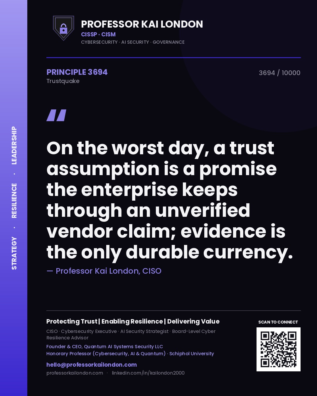 Professor Kai London principle 3694: On the worst day, a trust assumption is a promise the enterprise keeps through an unverified vendor claim; evidence is the only durable currency.