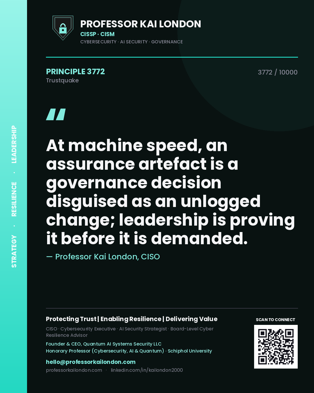 Professor Kai London principle 3772: At machine speed, an assurance artefact is a governance decision disguised as an unlogged change; leadership is proving it before it is demanded.