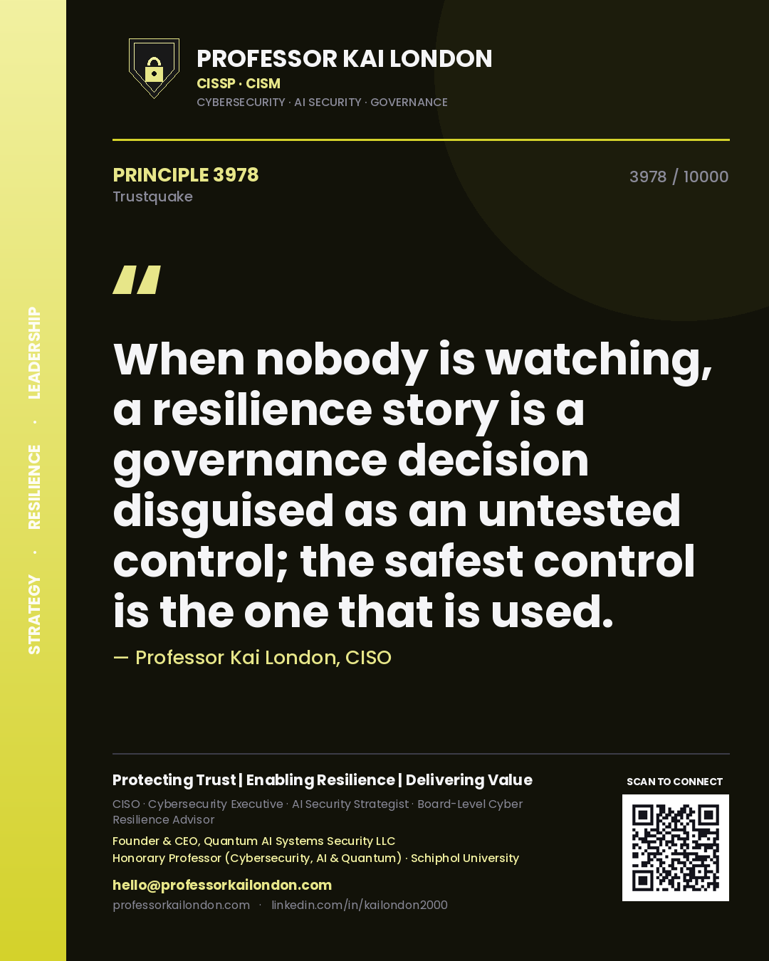 Quote card by Professor Kai London reading 'When nobody is watching, a resilience story is a governance decision disguised as an untested control; the safest control is the one that is used.'. From the book Trustquake.
