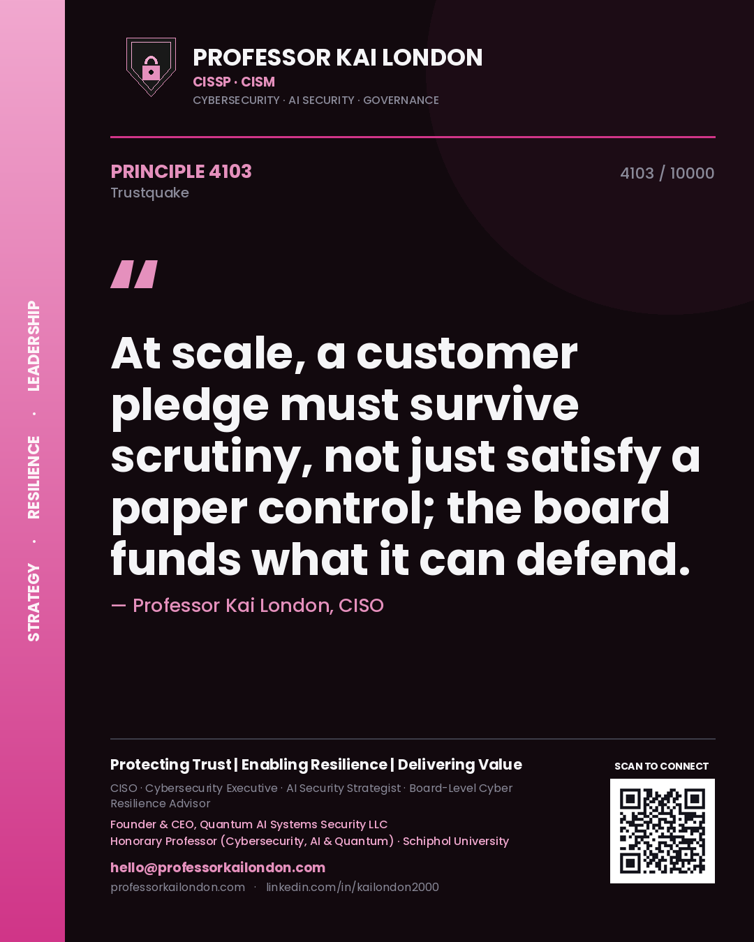 Quote card by Professor Kai London reading 'At scale, a customer pledge must survive scrutiny, not just satisfy a paper control; the board funds what it can defend.'. From the book Trustquake.