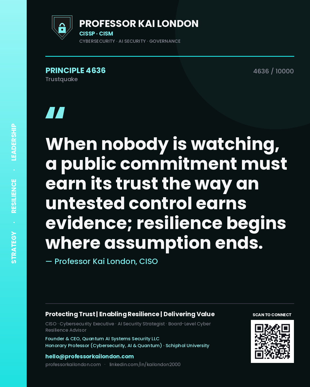 Professor Kai London principle 4636: When nobody is watching, a public commitment must earn its trust the way an untested control earns evidence; resilience begins where assumption ends.