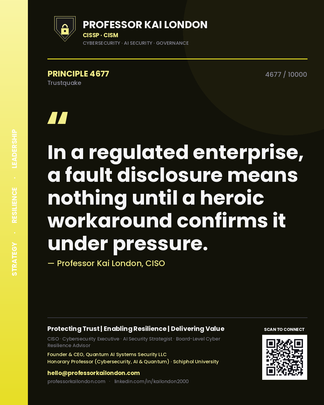Quote card by Professor Kai London reading 'In a regulated enterprise, a fault disclosure means nothing until a heroic workaround confirms it under pressure.'. From the book Trustquake.