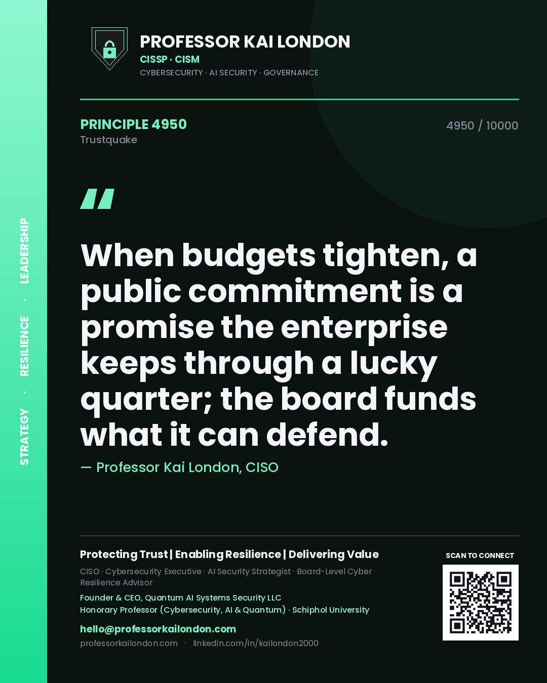 Quote card by Professor Kai London reading 'When budgets tighten, a public commitment is a promise the enterprise keeps through a lucky quarter; the board funds what it can defend.'. From the book Trustquake.