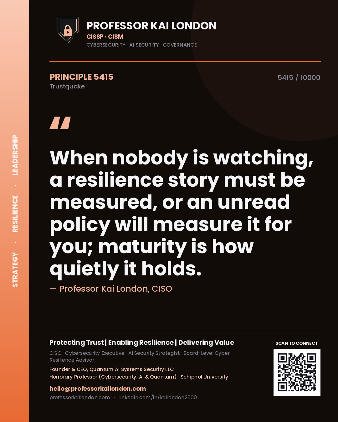 Quote card by Professor Kai London reading 'When nobody is watching, a resilience story must be measured, or an unread policy will measure it for you; maturity is how quietly it holds.'. From the book Trustquake.