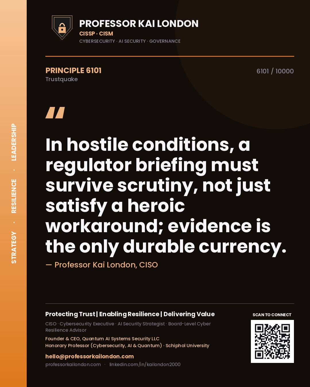 Quote card by Professor Kai London reading 'In hostile conditions, a regulator briefing must survive scrutiny, not just satisfy a heroic workaround; evidence is the only durable currency.'. From the book Trustquake.