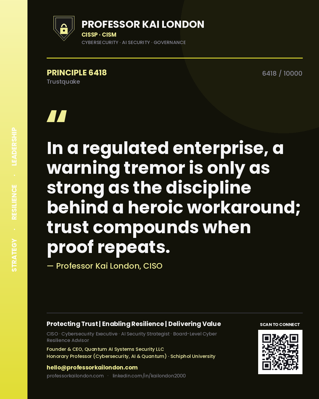 Quote card by Professor Kai London reading 'In a regulated enterprise, a warning tremor is only as strong as the discipline behind a heroic workaround; trust compounds when proof repeats.'. From the book Trustquake.