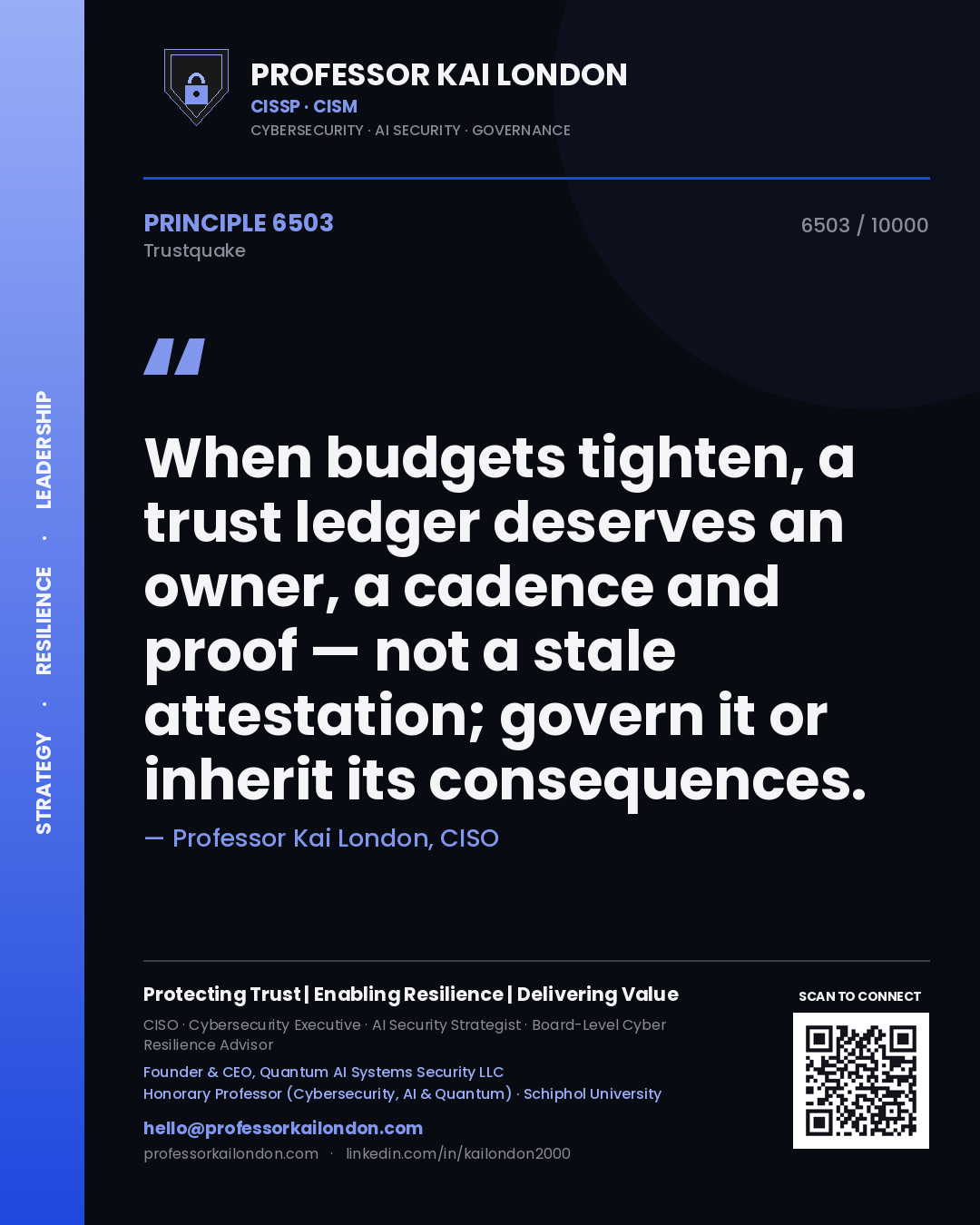 Professor Kai London principle 6503: When budgets tighten, a trust ledger deserves an owner, a cadence and proof — not a stale attestation; govern it or inherit its consequences.