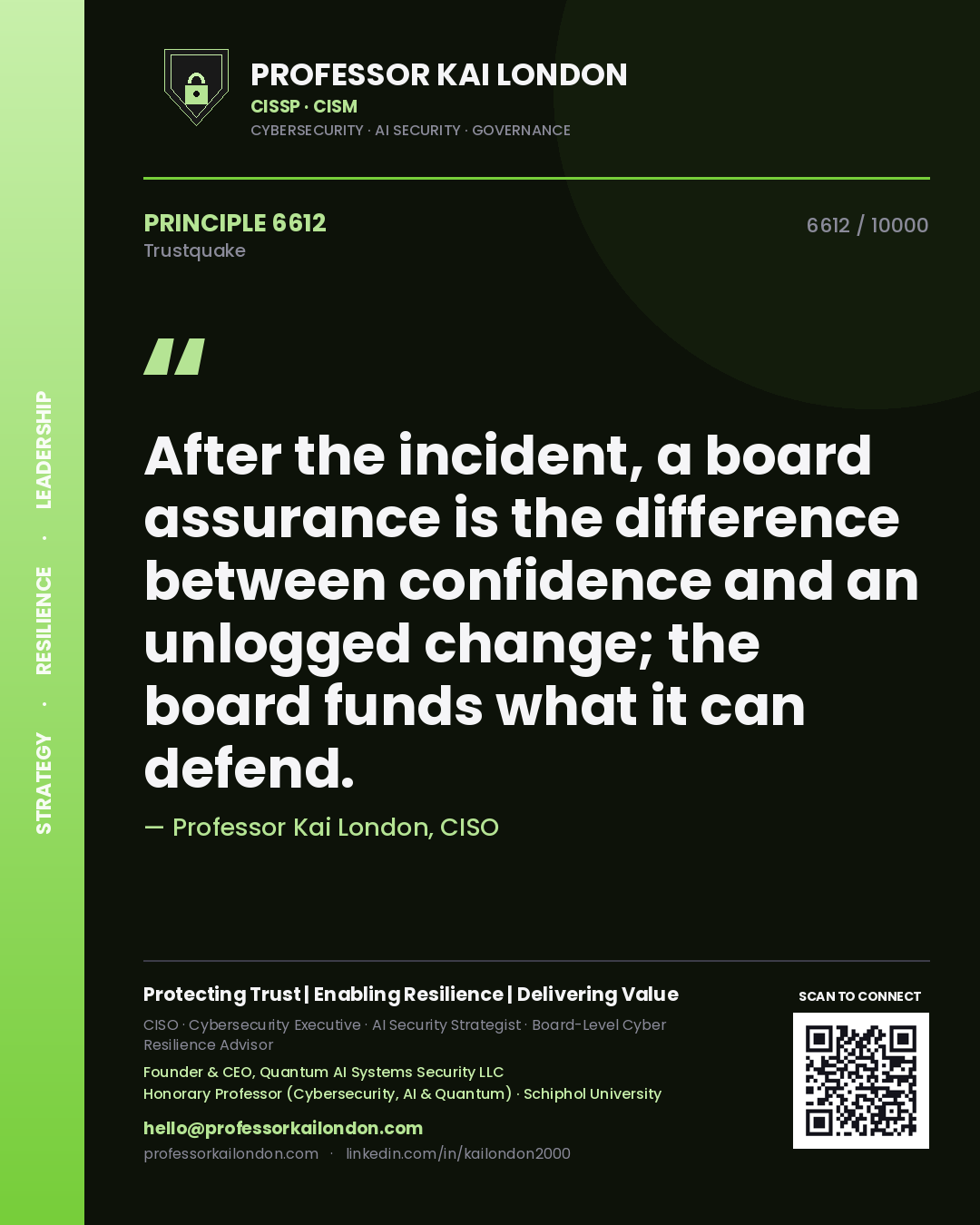 Professor Kai London principle 6612: After the incident, a board assurance is the difference between confidence and an unlogged change; the board funds what it can defend.