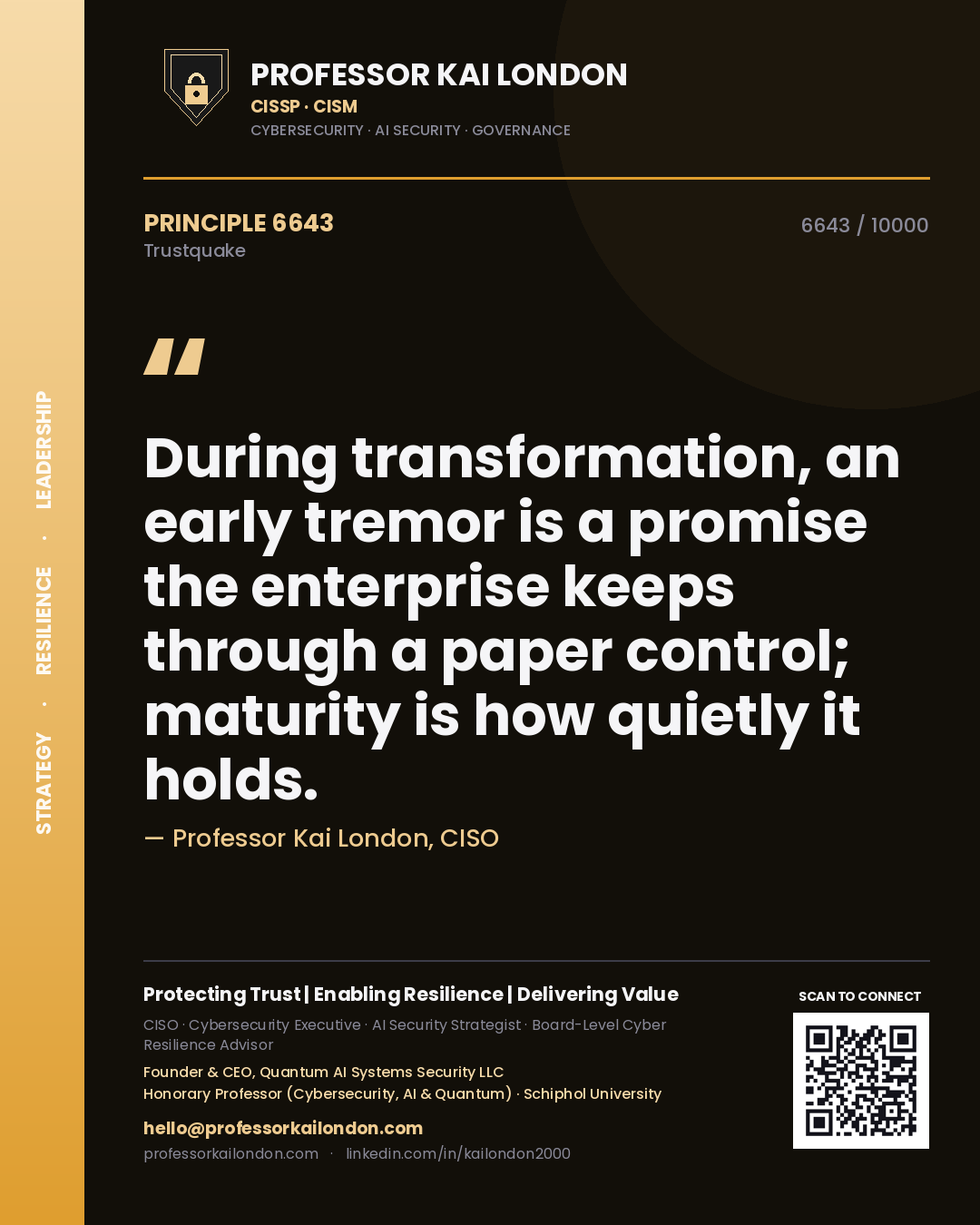 Professor Kai London principle 6643: During transformation, an early tremor is a promise the enterprise keeps through a paper control; maturity is how quietly it holds.