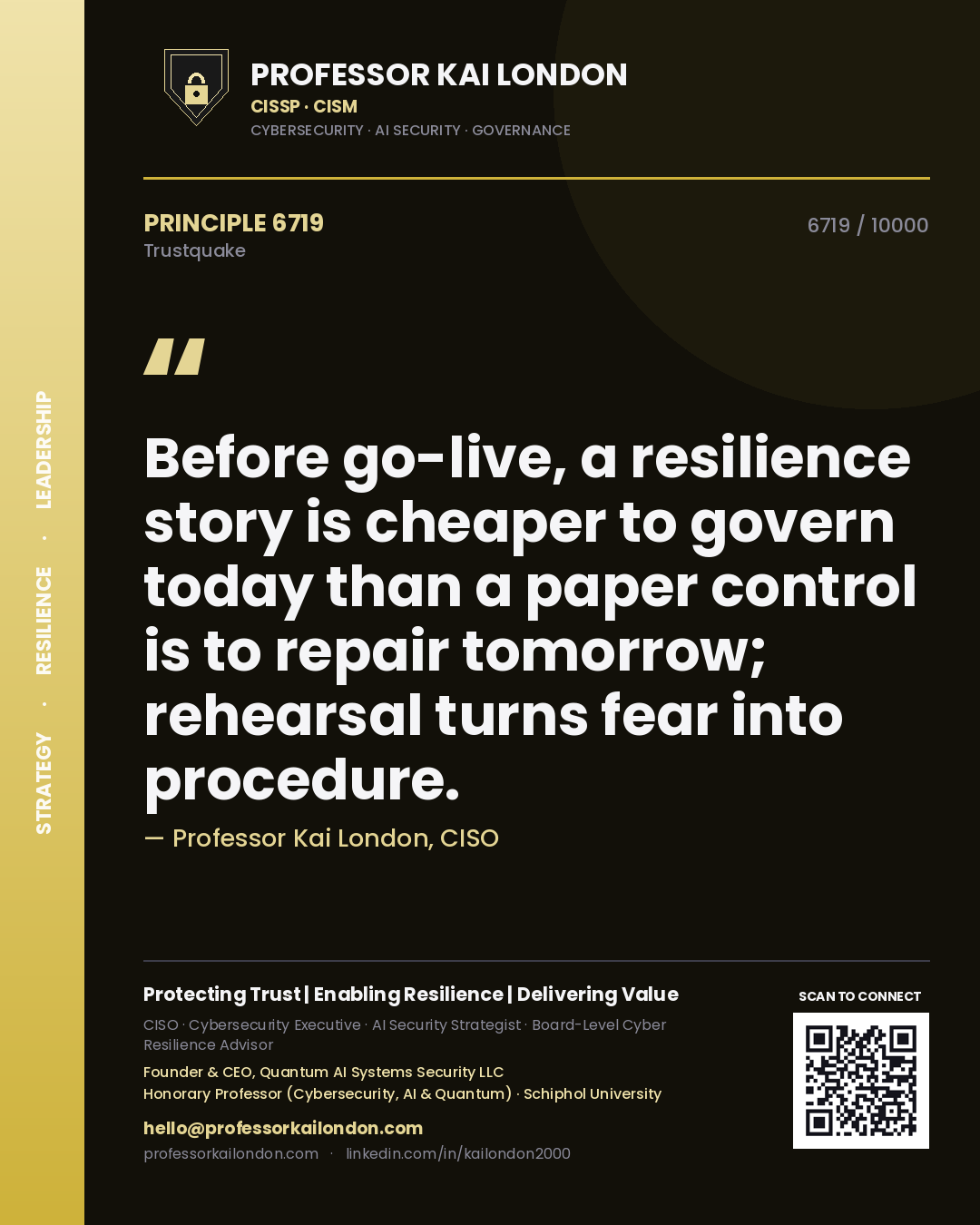 Quote card by Professor Kai London reading 'Before go-live, a resilience story is cheaper to govern today than a paper control is to repair tomorrow; rehearsal turns fear into procedure.'. From the book Trustquake.