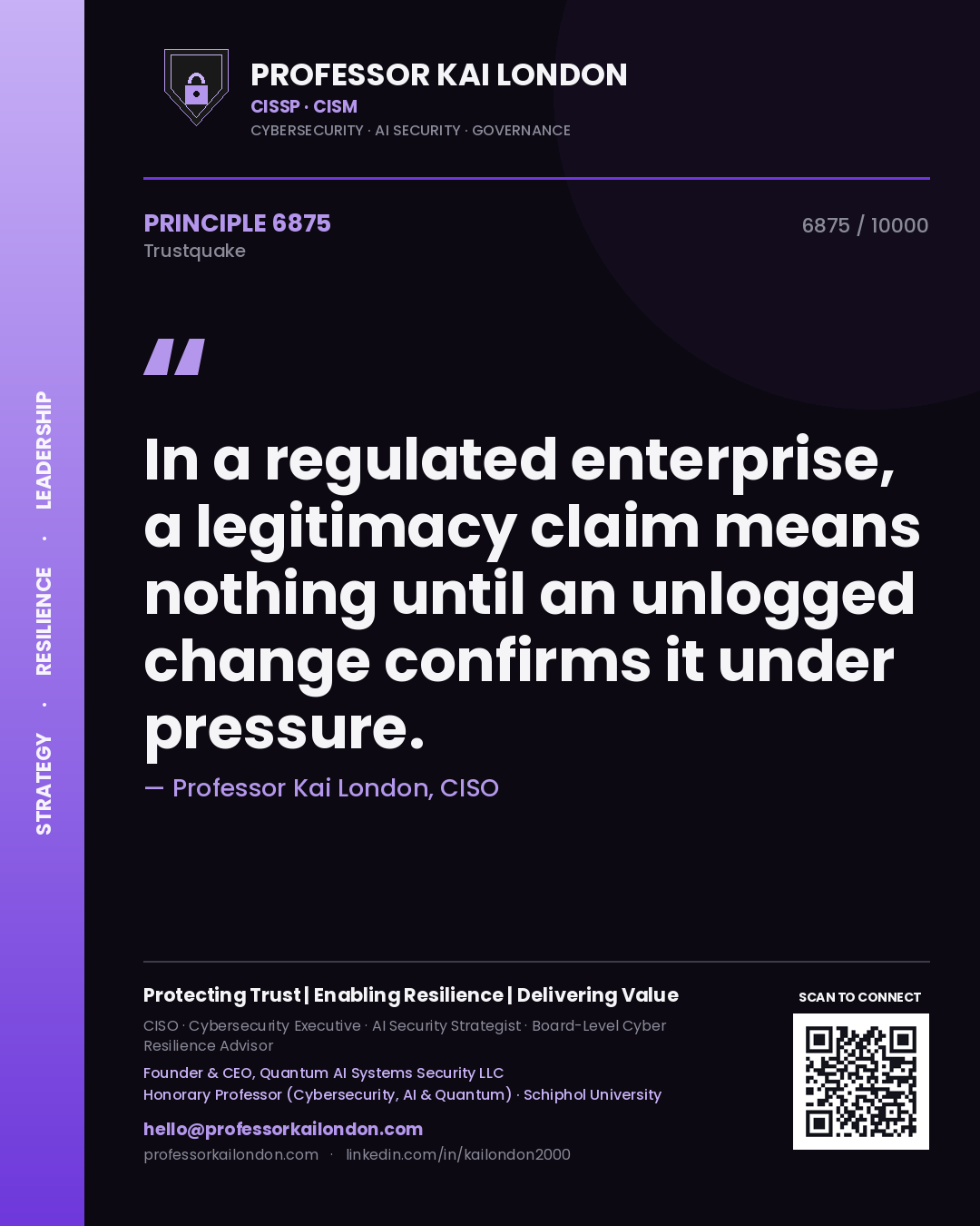 Professor Kai London principle 6875: In a regulated enterprise, a legitimacy claim means nothing until an unlogged change confirms it under pressure.