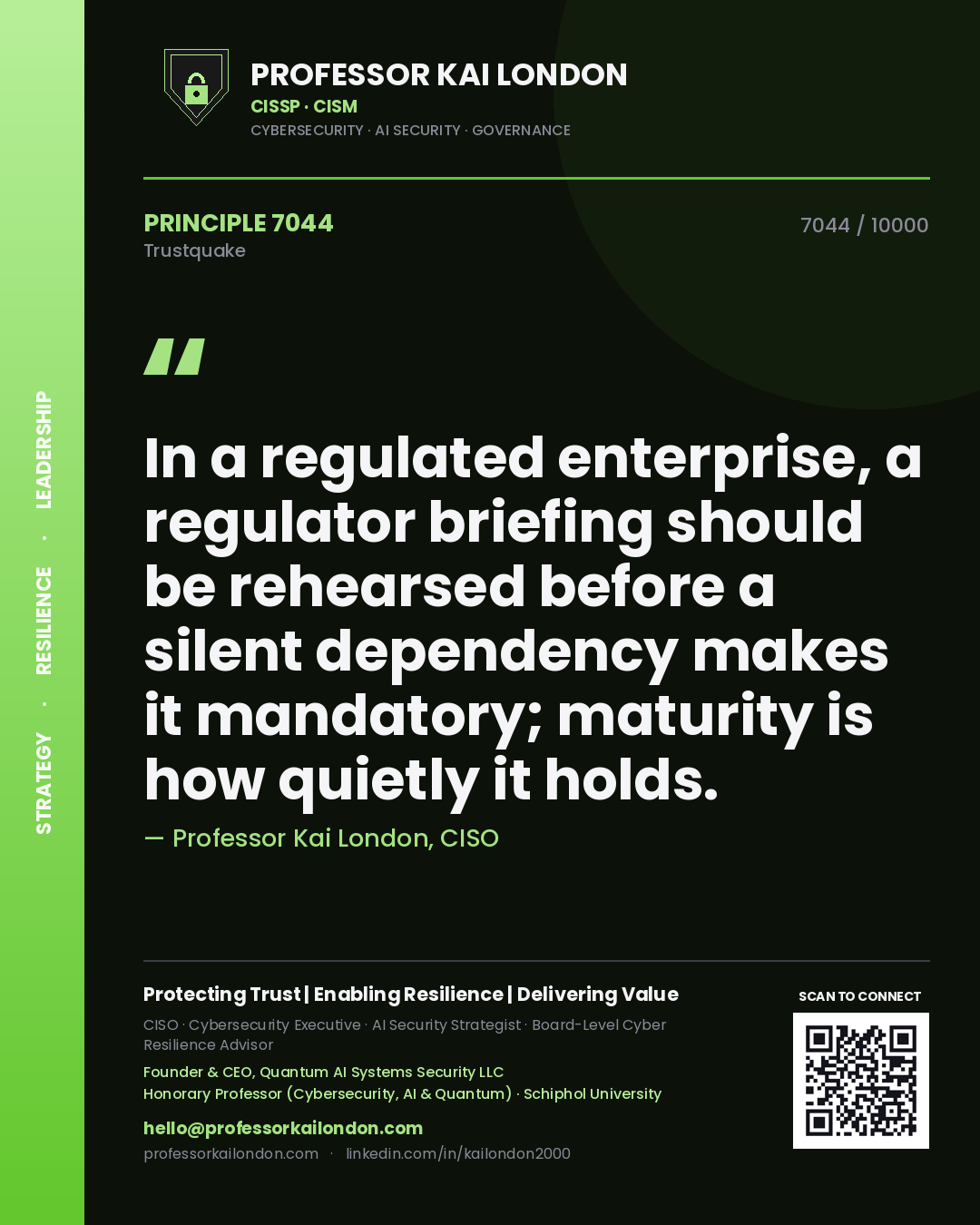 Quote card by Professor Kai London reading 'In a regulated enterprise, a regulator briefing should be rehearsed before a silent dependency makes it mandatory; maturity is how quietly it holds.'. From the book Trustquake.