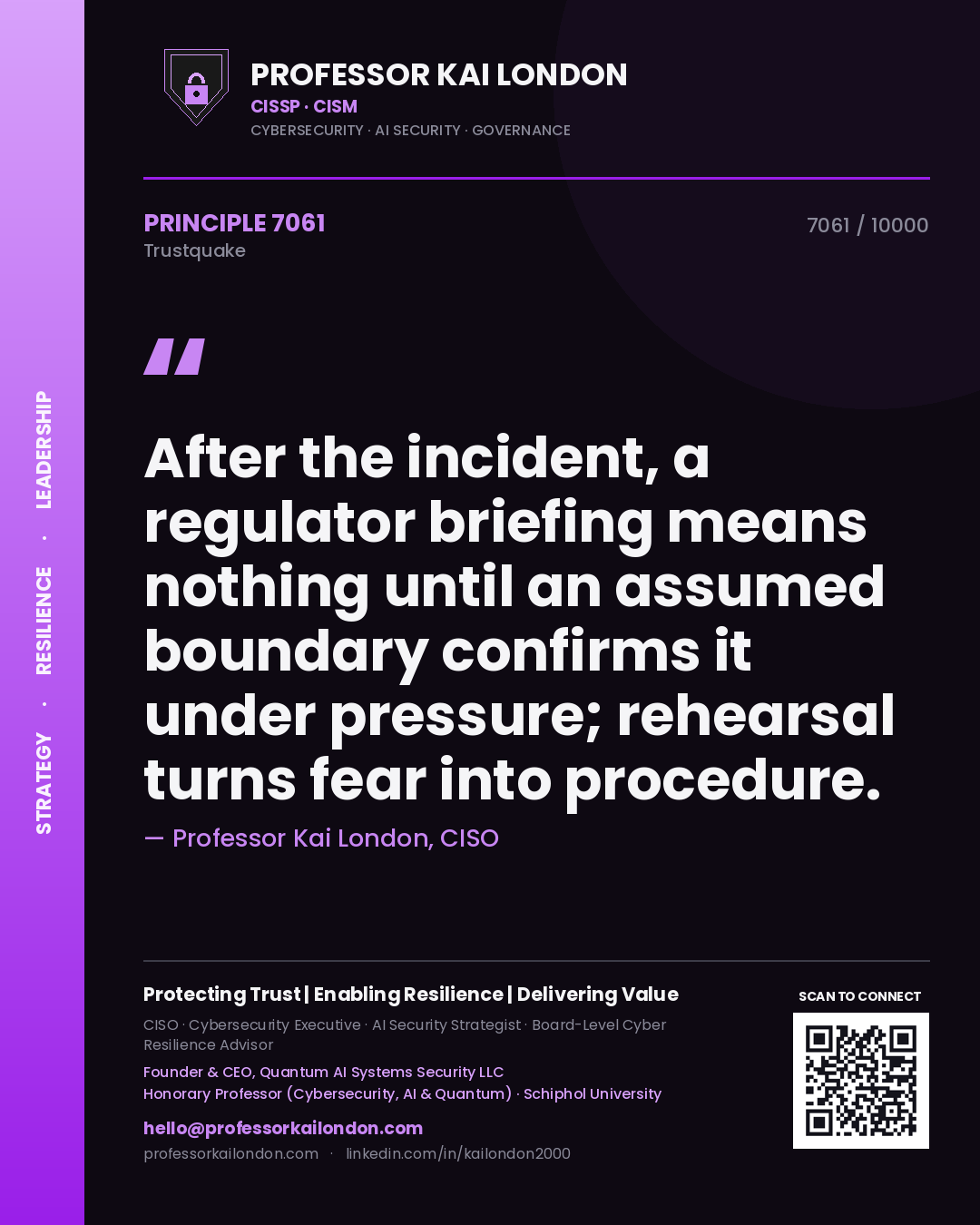 Quote card by Professor Kai London reading 'After the incident, a regulator briefing means nothing until an assumed boundary confirms it under pressure; rehearsal turns fear into procedure.'. From the book Trustquake.